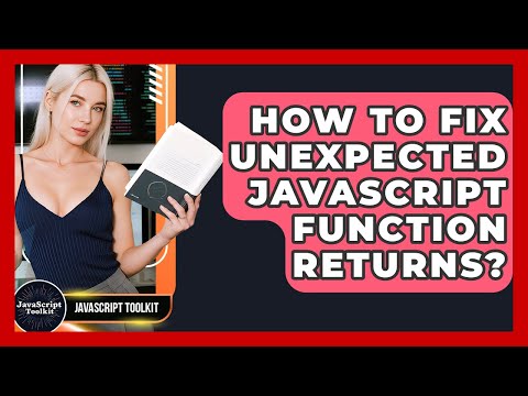 How To Fix Unexpected JavaScript Function Returns? - JavaScript Toolkit