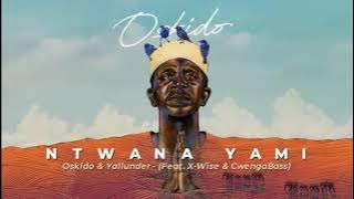 Oskido & Yallunder   Ntwana yam  Audio Feat  X Wise & CwengaBass