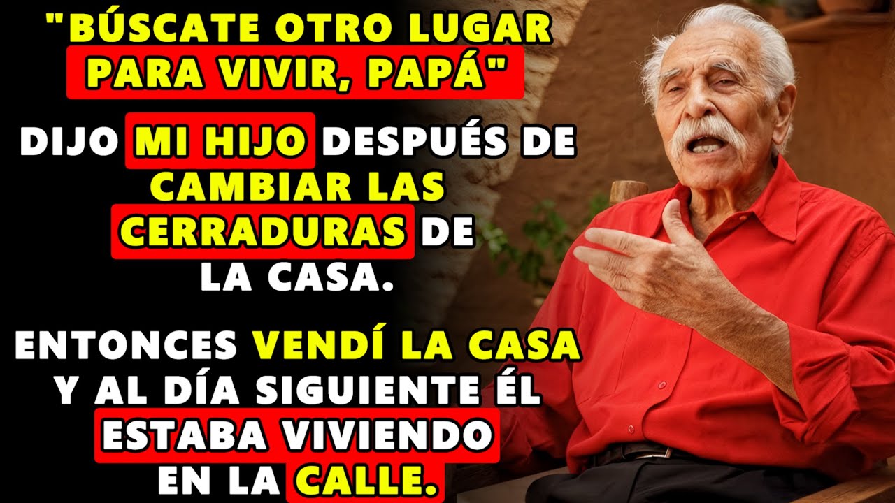 MI HIJO CAMBIÓ LAS CERRADURAS Y ME ECHÓ DE MI PROPIA CASA. DIJO QUE LOS VIEJOS INÚTILES VAN AL ASILO