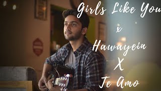 Girls Like You - Maroon 5 | Hawayein | Te Amo | Acoustic Cover (Mash Up) | Arpit Massey