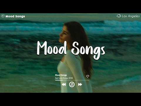 Mood Songs 😥 Sad Songs Playlist 2026~Depressing Songs Playlist 2026 That Will Make You Cry