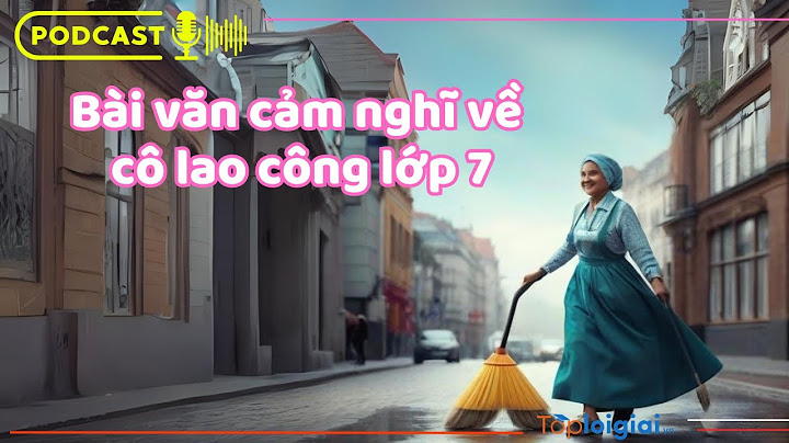 Bài văn biểu cảm về cô lao công lớp 7