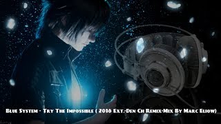 Blue System - Try The Impossible ( 2018 Ext.-Den Ch Remix-Mix By Marc Eliow) Blue System - Try The Impossible ( 2018 Ext.-Den Ch Remix-Mix By Marc Eliow)