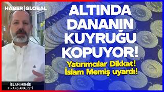 ALTINDA DANANIN KUYRUĞU BU HAFTA KOPUYOR! Yatırımcılar Dikkat! İslam Memiş Uyardı
