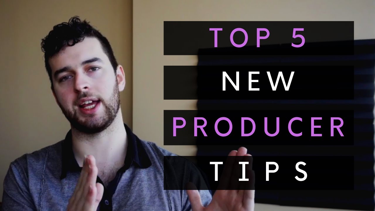 Top 5 Tips For New Producers YouTube