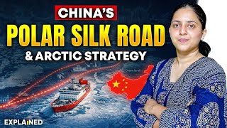 What is China’s Polar Silk Road How China is Expanding into the Arctic | Explained