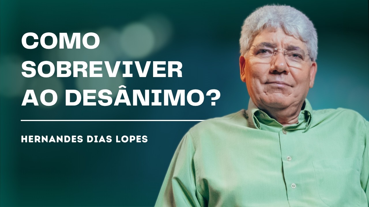 COMO VENCER O DESÂNIMO E RENOVAR SUA FÉ - HERNANDES DIAS LOPES