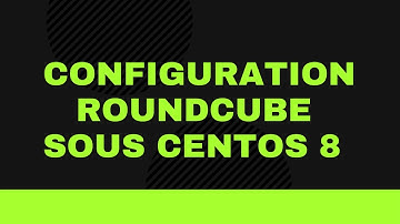 Installation et Configuration de service de messagerie Roundcube sous CentOS 8