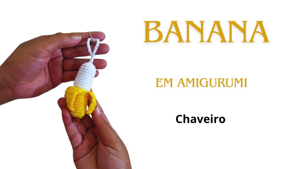 Chaveiro de banana em amigurumi passo a passo