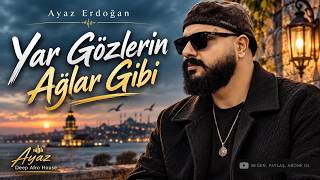 Ayaz Erdoğan - Yar Gözlerin Ağlar Gibi [Deep Afro House]