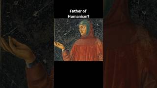 Father of Humanism? Father of Humanism?