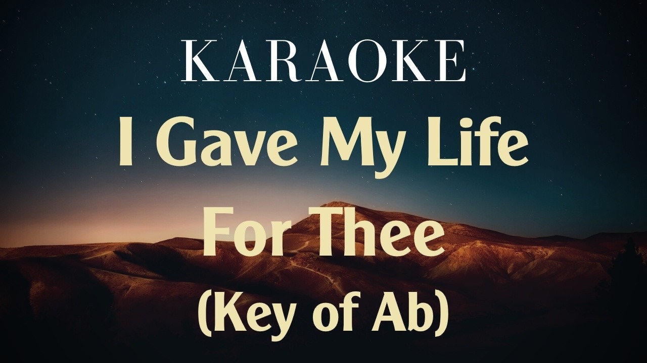 I Gave My Life For Thee - Karaoke (Key of Ab)