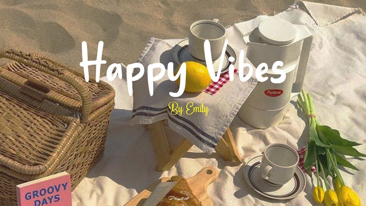 Playlist Happy Vibes  Chill songs to boost up your mood