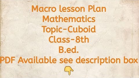 Macro lesson Plan/Mathematics/Topic-Cuboid/Class-8th/B.ed./PDF Available