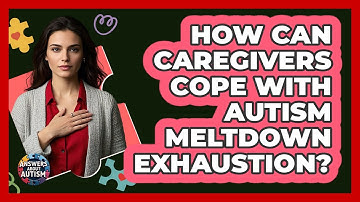 How Can Caregivers Cope With Autism Meltdown Exhaustion? - Answers About Autism