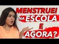 MENSTRUEI NA ESCOLA - E AGORA?