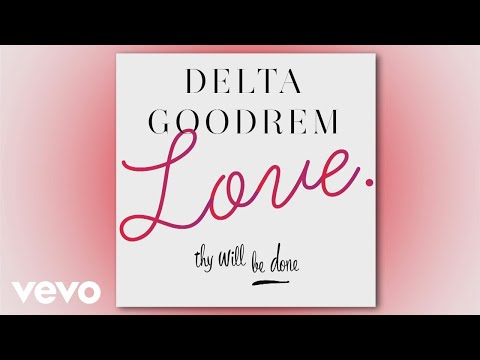 delta goodrem love thy will be done delta goodrem love thy will be done