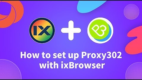 How to setup Proxy302 with ixBrowser