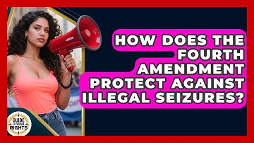 How Does the Fourth Amendment Protect Against Illegal Seizures? | Guide To Your Rights News