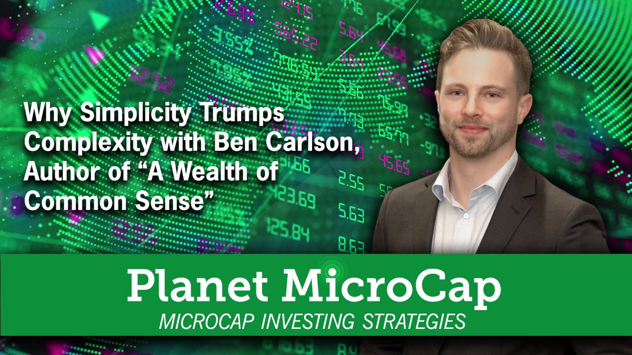 Why Simplicity Trumps Complexity with Ben Carlson, Author of “A Wealth of Common Sense”