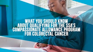 What You Should Know About Qualifying For SSAs Compassionate Allowance Program For Colorectal Cancer