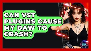 Can Vst Plugins Cause My Daw To Crash? - Electronic Mix Masters