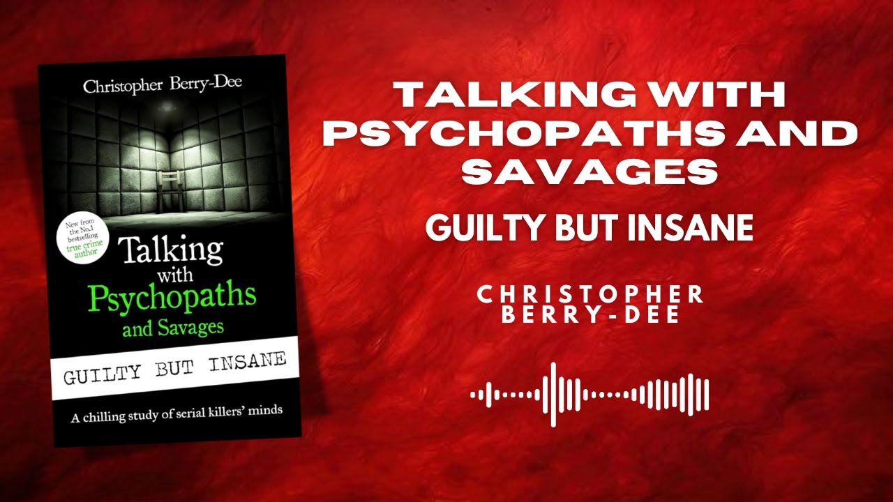 Talking with Psychopaths and Savages Guilty but Insane  True Crime Audiobook Summary
