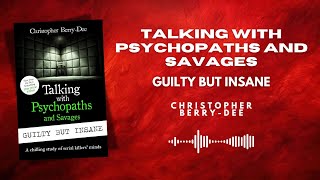 Talking with Psychopaths and Savages: Guilty but Insane | True Crime Audiobook Summary