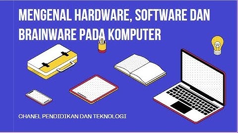 MENGENAL PERANGKAT KERAS (HARDWARE) DAN PERANGKAT LUNAK (SOFTWARE) DAN BRAINWARE PADA KOMPUTER
