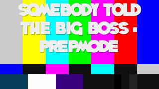 Prepmode - Somebody Told The Big Boss