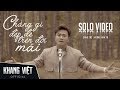 Chẳng Gì Đẹp Đẽ Trên Đời Mãi | Khang Việt - Solo Music Video
