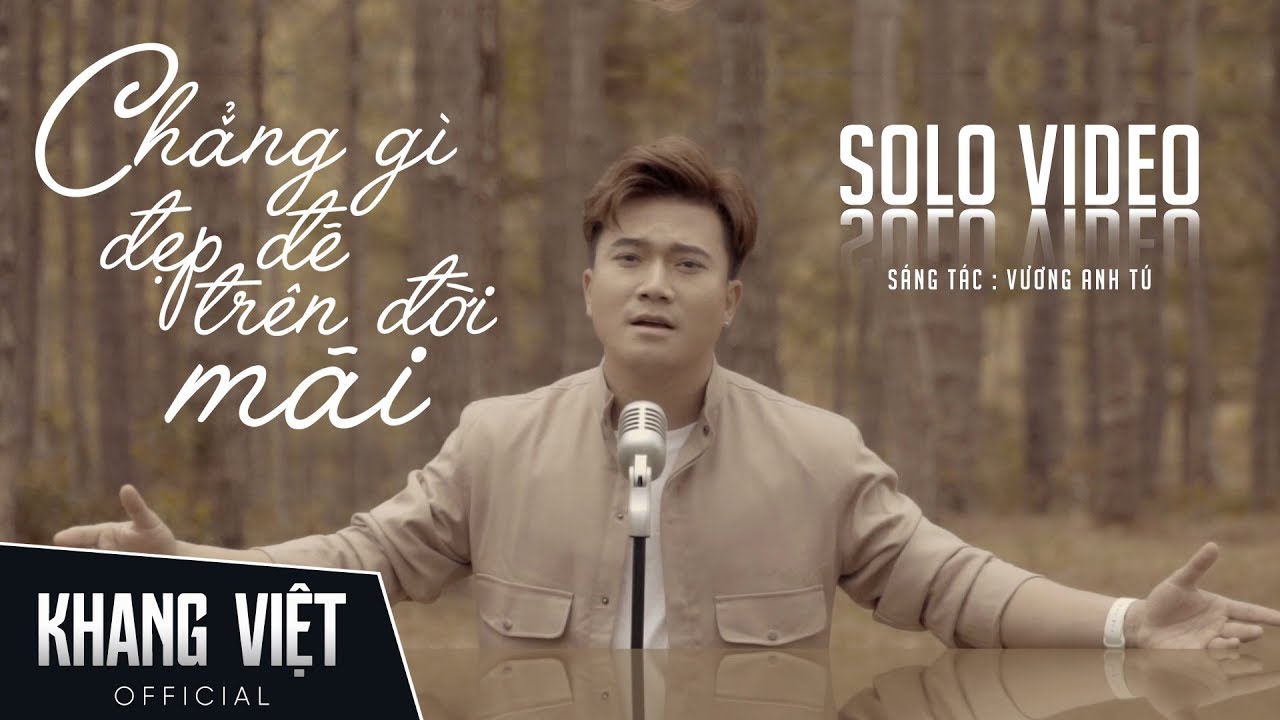 CHẲNG GÌ ĐẸP ĐẼ TRÊN ĐỜI MÃI - KHANG VIỆT | SOLO MUSIC... - youtube