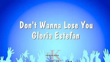 Don't Wanna Lose You - Gloria Estefan (Karaoke Version)