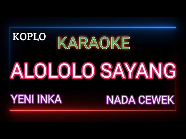 Alololo Sayang Yeni Inka Karaoke - Nada Cewek class=