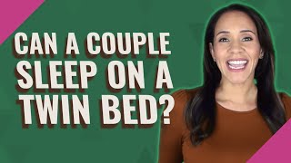 Can a couple sleep on a twin bed?