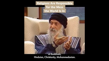 OSHO: Religions Are Responsible for the Mess the World Is In!