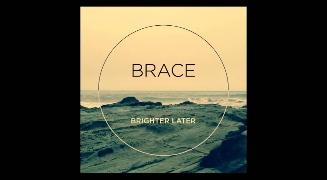 Obejrzyj BRIGHTER LATER - Brace w YouTube Obejrzyj BRIGHTER LATER - Brace w YouTube