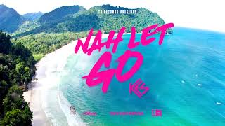 KES   Nah Let Go  Official Audio