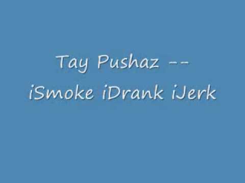 Tay Pushaz -- iSmoke iDrank iJerk