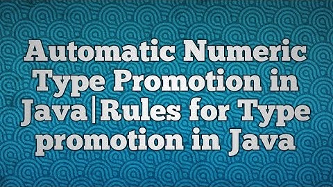 Automatic Numeric Type Promotion in Java|Rules for Type promotion in Java