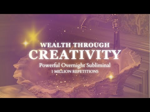 [EXTREMELY POWERFUL] WEALTH THROUGH CREATIVITY - OVERNIGHT SUBLIMINAL - 1 MILLION REPETITIONS