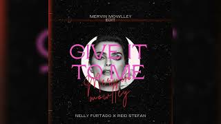 Give It To Me - Nelly Furtado X Reid Stefan X Mervin Mowlley