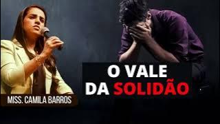 MENSAGEM - O VALE DA SOLIDÃO | MISSIONÁRIA CAMILA BARROS