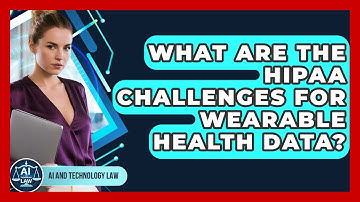 What Are The HIPAA Challenges For Wearable Health Data? - AI and Technology Law
