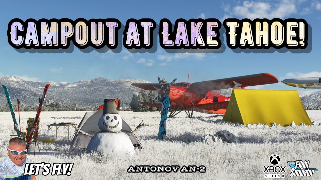 Aviation Campout At Lake Tahoe Featuring The ANTONOV AN-2! MICROSOFT FLIGHT SIMULATOR XBOX