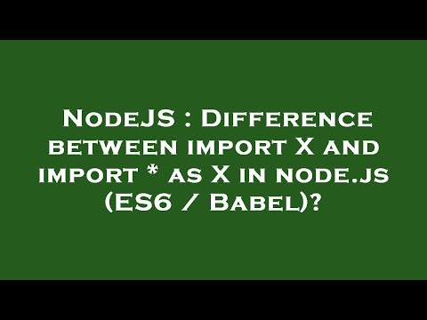 NodeJS : Difference between import X and import * as X in node.js (ES6 / Babel)?