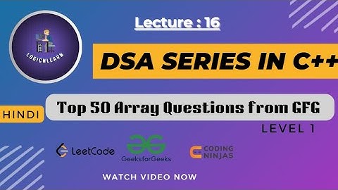Top 50 Array Questions from GFG Solved in C++ | Level 1 | Master DSA Series