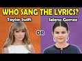 Guess Who Sang The Lyrics - Was it Taylor Swift or Selena Gomez?