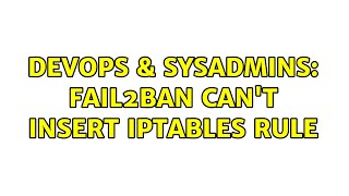 Famous DevOps & SysAdmins: Fail2Ban can't insert iptables rule Net Worth