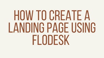 HOW TO CREATE A LANDING PAGE IN FLODESK